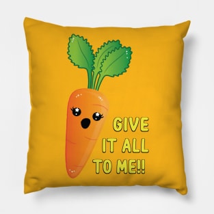 Give it all to me! Pillow