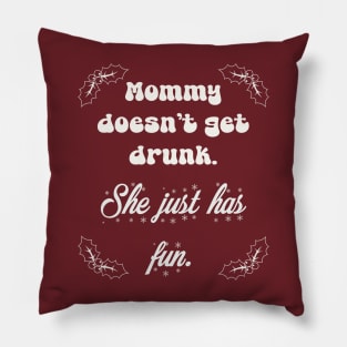 Mommy doesn’t get drunk Pillow