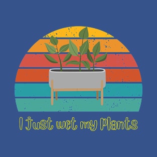 I just wet my plants, gardening lover T-Shirt