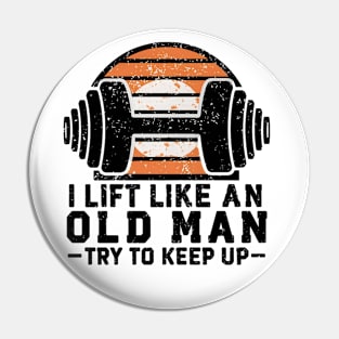 i lift like an old man Pin