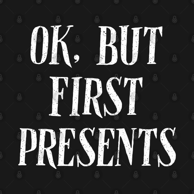 Ok, But First Presents by YDesigns