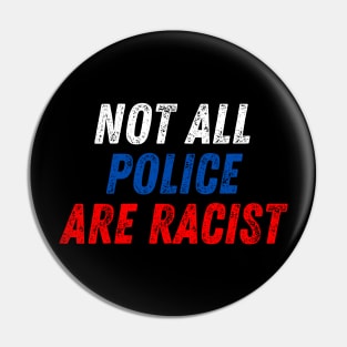 Not All Police Are Racist Pin