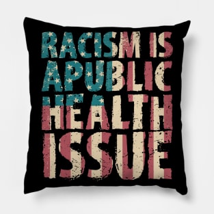 Racism Is A Public Health Issue Pillow