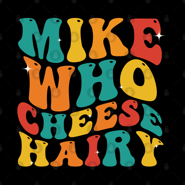 Mike Who Cheese Hairy funny Meme Social Media Joke by deafcrafts