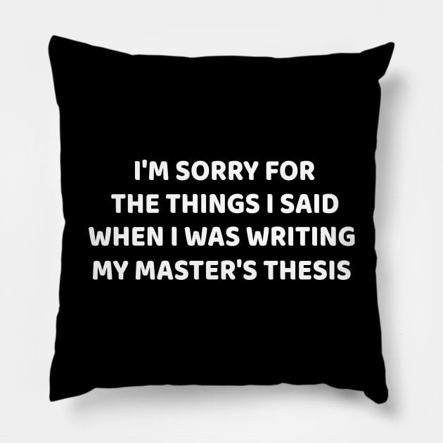 I am sorry for the things I Said when i was writing my master's thesis Pillow by RusticVintager