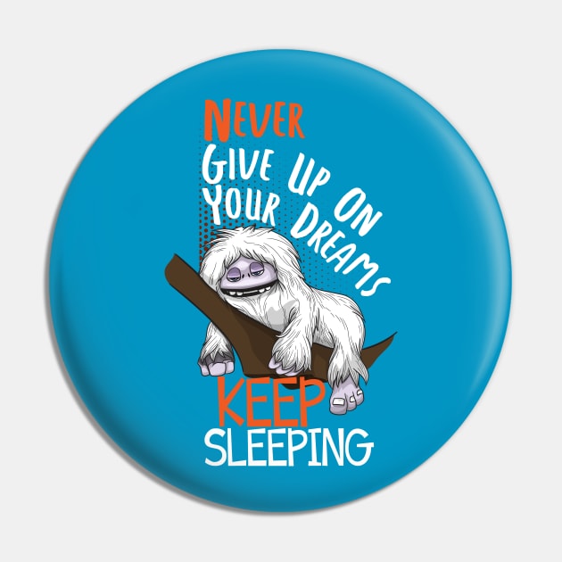 Abominable Snowman Yeti Funny Saying Never Give Up On Your Dreams Keep Sleeping Pin by Jake, Chloe & Nate Co.