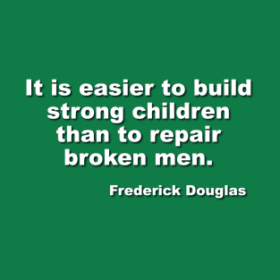 Frederick Douglas on Strong Children vs. Broken Men T-Shirt