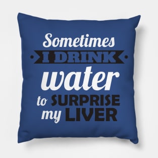 I drink water to surprise my liver Pillow