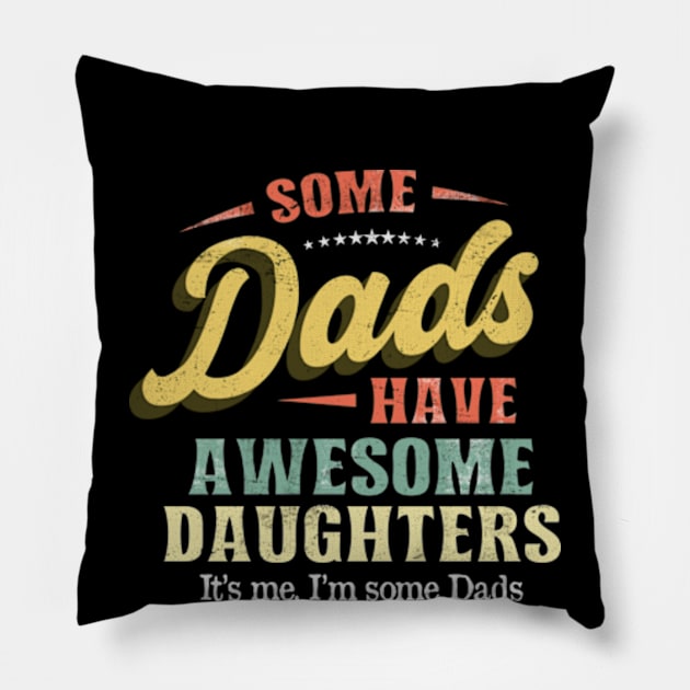 Some Dads Have Awesome Daughters Vintage Father Gift Pillow by CreativeSalek