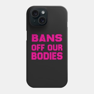 Bans Off Our Bodies Phone Case