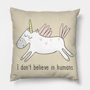 I Don't Believe in Humans Unicorn- Funny Unicorn Gift Pillow
