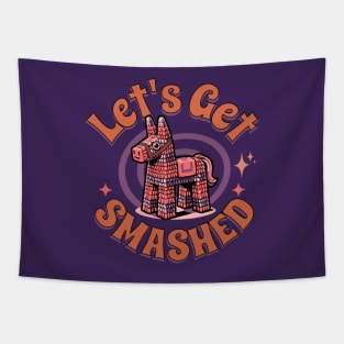 Let's Get Smashed Funny Pinata Tapestry