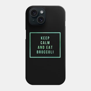 KEEP CALM AND EAT BROCOLI Phone Case