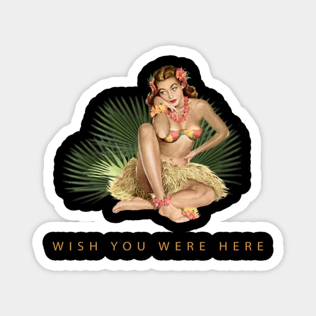 Hula Girl Wish You Were Here #1 Magnet by PauHanaDesign