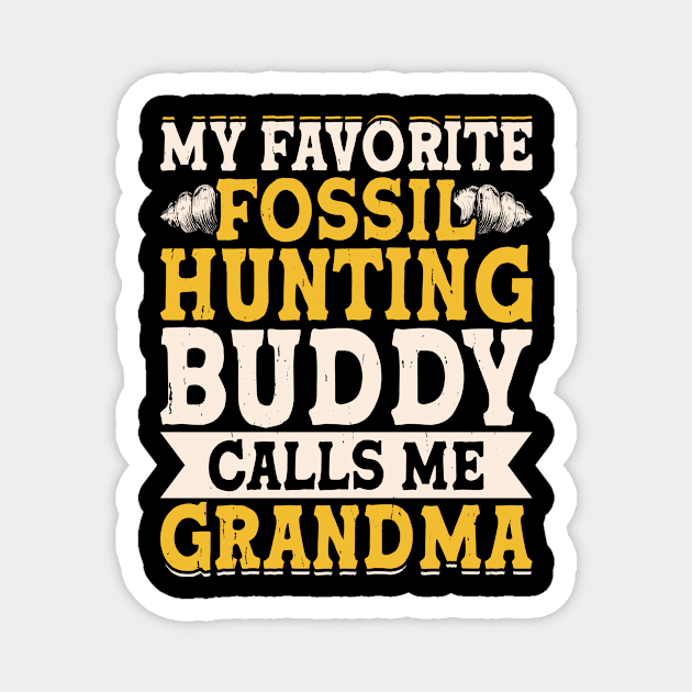 My Favorite Fossil Hunting Buddy Calls Me Grandma T shirt For Women Magnet by Pretr=ty