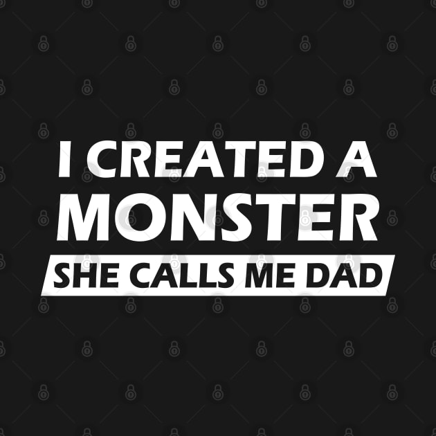 I Created A Monster She Calls Me Dad Funny Gift Idea For Fathers by MFK_Clothes