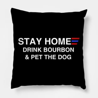 Stay Home Drink Bourbon And Pet The Dog Pillow