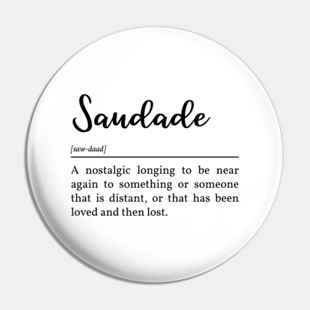 Saudade Definition In Black Saudade Pin Teepublic