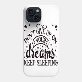 Don’t give up on Your Dreams Phone Case