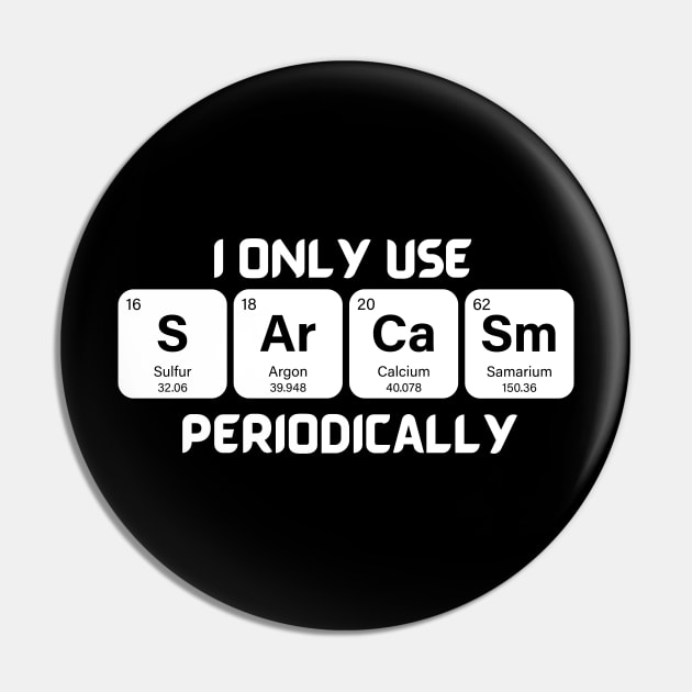 Funny Chemistry Shirt, Sarcastic T Shirt, Funny Science Shirt, Sarcastic Chemistry T Shirt, I Only Use Sarcasm Periodically T Shirt Pin by Kittoable