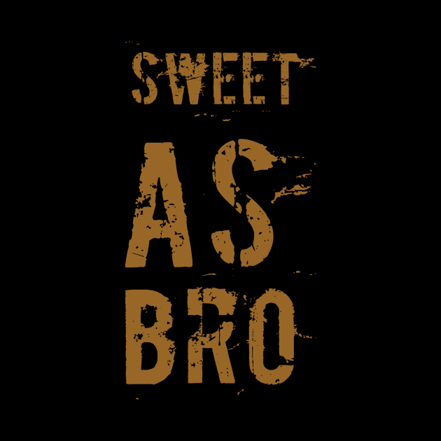 Sweet as bro by WordFandom