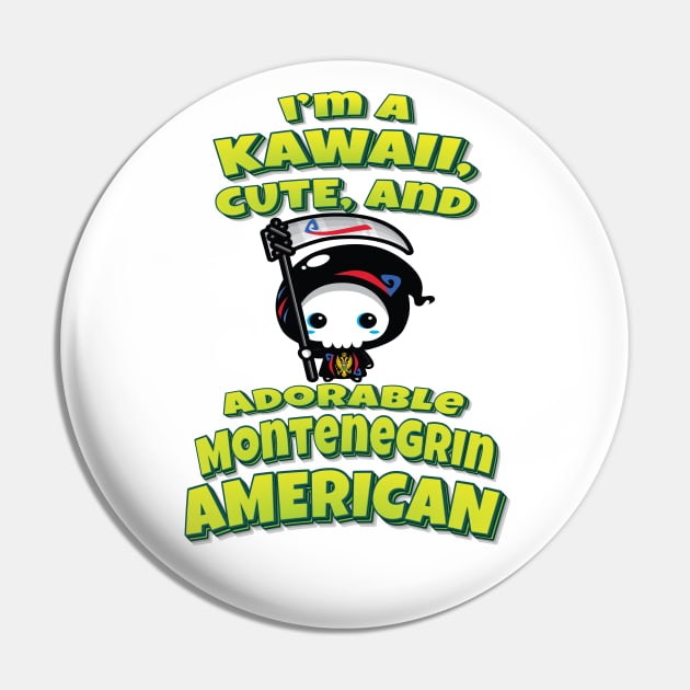 I'm A Kawaii, Cute, And Adorable Montenegrin American Grim Reaper Pin by ProjectX23 Orange