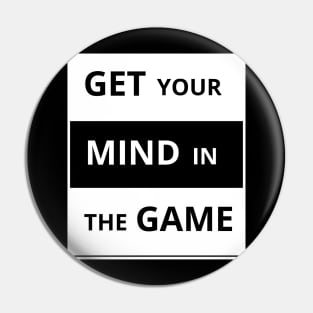 Get your mind in the game Pin