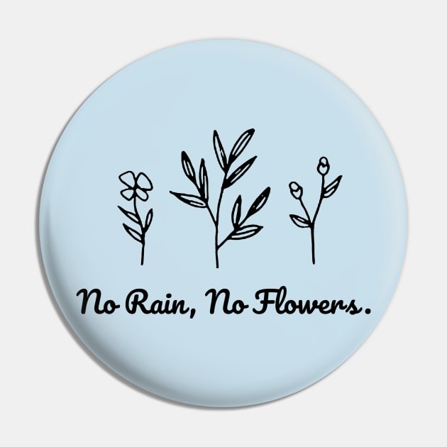 No Rain No Flowers Pin by FatTize