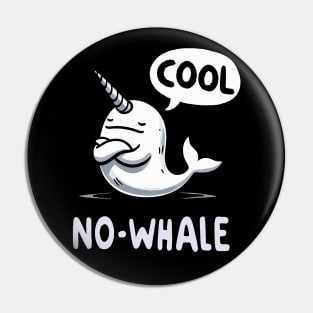 No Whale Cool Narwhale Pin