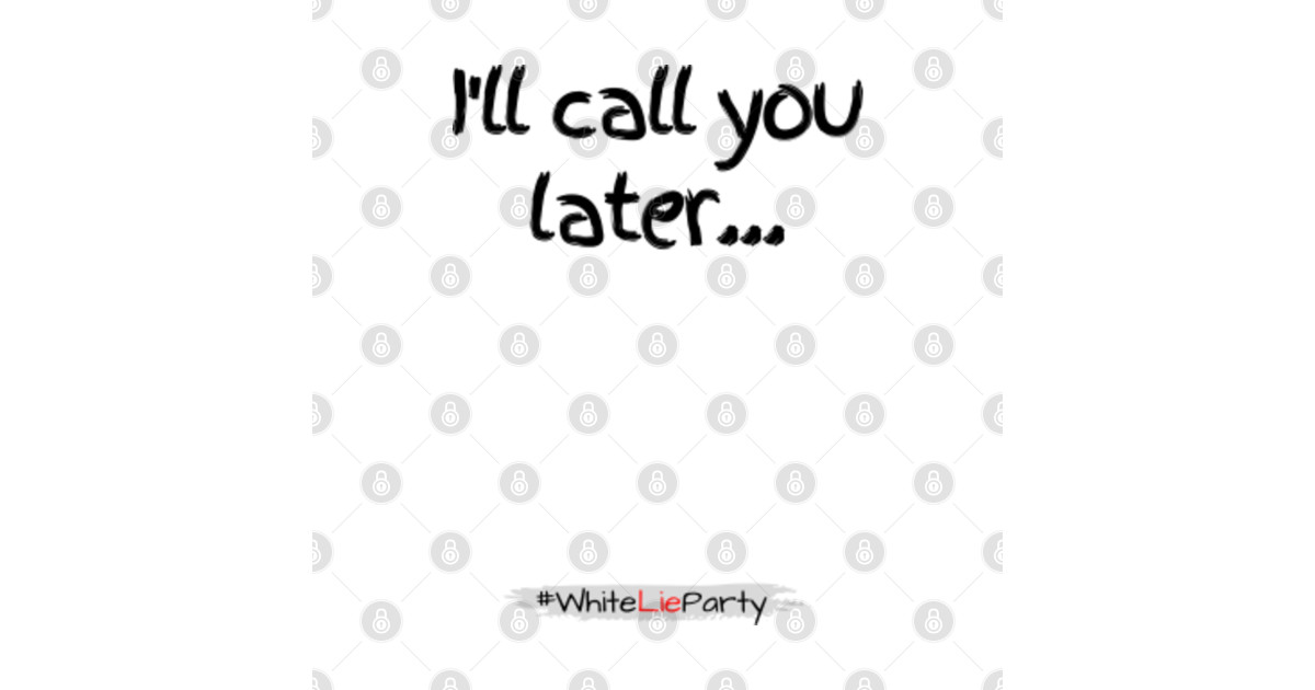cute funny humor ill call you later whitelieparty White Lie Party