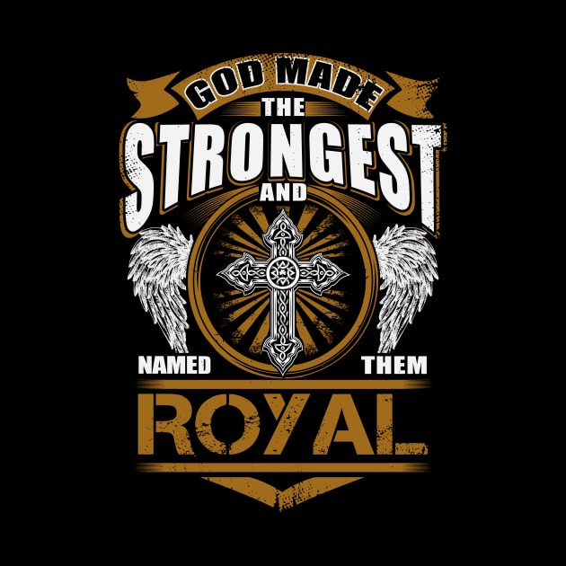 Royal Name T Shirt - God Found Strongest And Named Them Royal Gift Item by reelingduvet