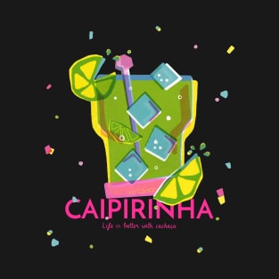 Caipirinha Life Is Better With Cachaca Design T-Shirt