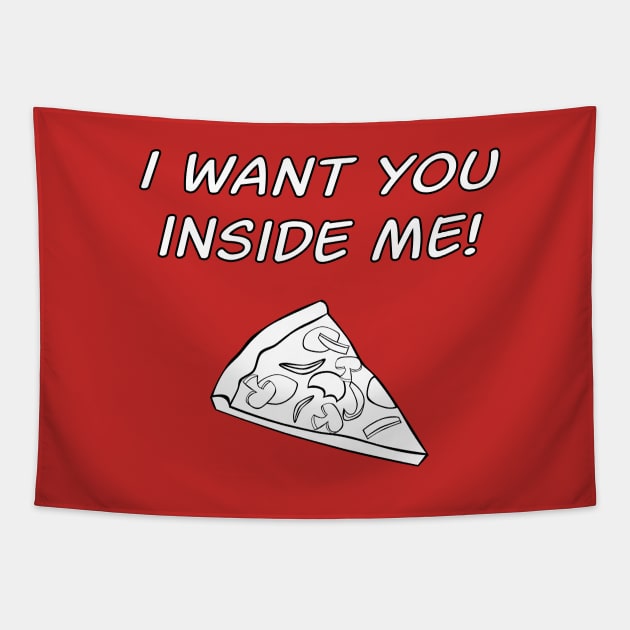 I Want You Inside Me Pizza Slice Tapestry by MrTeddy