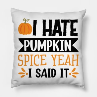 I hate pumpkin spice, yeah I said it! Pillow