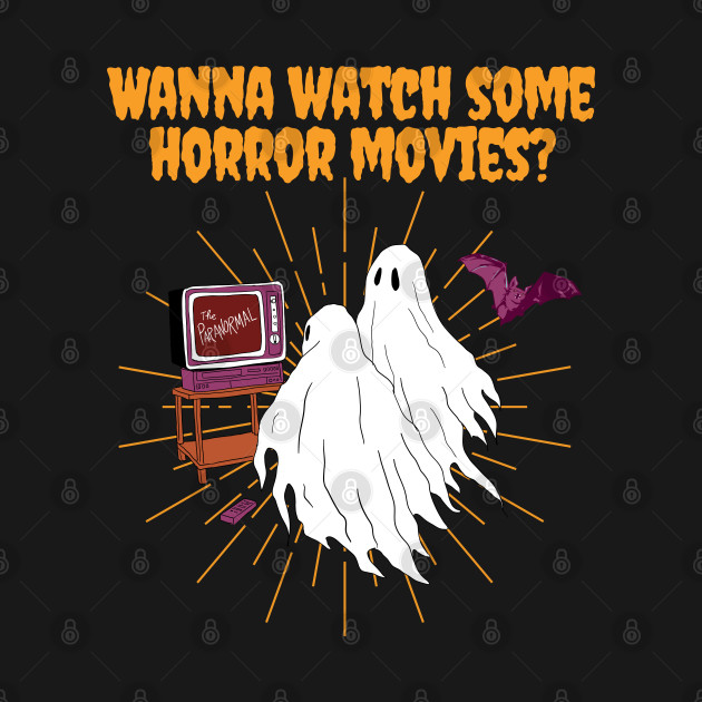 Disover Wanna Watch Some Horror Movies? - Horror Movie Fan - T-Shirt