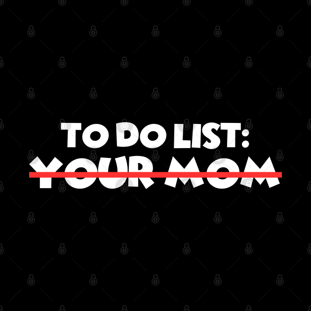 To Do List Your Mom by Xtian Dela ✅