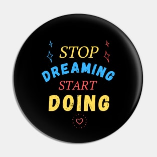 Stop dreaming start doing Pin