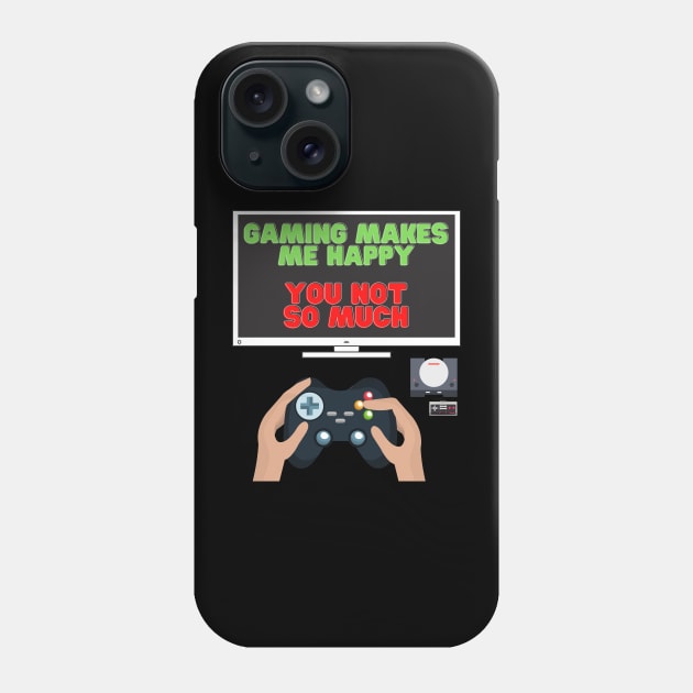 Gaming Makes Me Happy You Not So Much, Video Games, Video Games Lover, Nerd, Geek, Funny Gamer, Video Games Love Birthday Gift, Gaming Girl, Gaming Boy Phone Case by DESIGN SPOTLIGHT