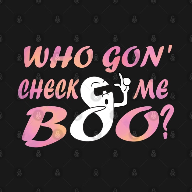 Who Gon' Check me boo? in Pink by MattOArtDesign