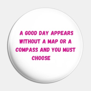 A good day appears quote - Euphoria Pin