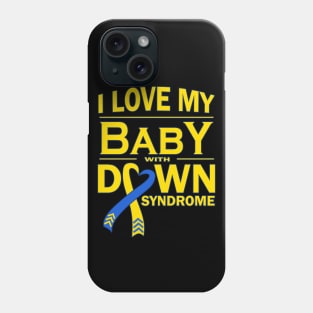 I Love My Baby with Down Syndrome Phone Case