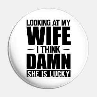 Husband - Looking at my wife dam she is lucky Pin