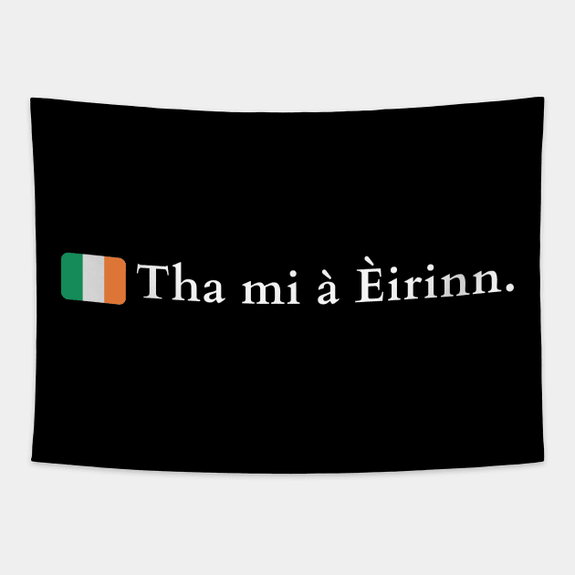 Tha mi à Èirinn I am from Ireland in Gaelic (Scots) Tapestry by allscots