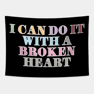 I Can Do It With A Broken Heart Tapestry