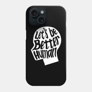 let's be better human with white silhouette Phone Case