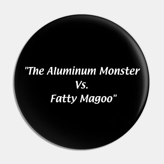 The Aluminum Monster Vs. Fatty Magoo Pin by VideoNasties