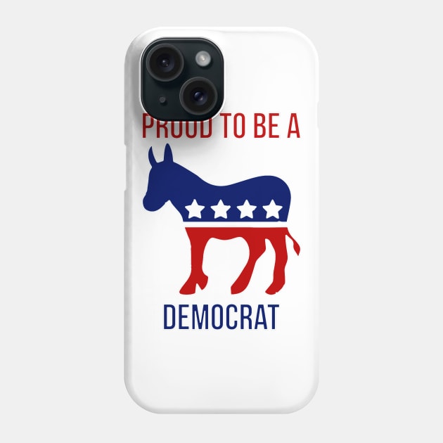 Proud To Be A Democrat Phone Case by crackstudiodsgn