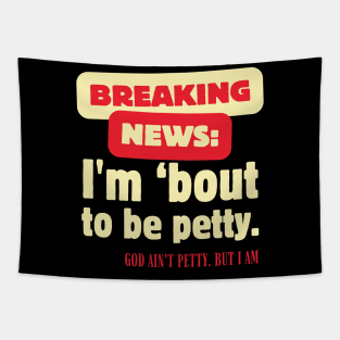 Breaking News I'm About To Be Petty Tapestry