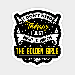 I Just Need To Watch The Golden Girls Magnet