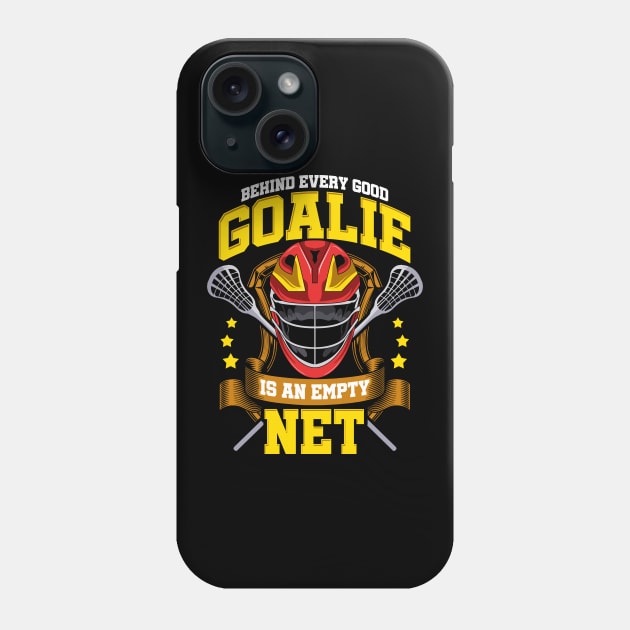 Behind Every Good Goalie Is An Empty Net Lacrosse Phone Case by theperfectpresents